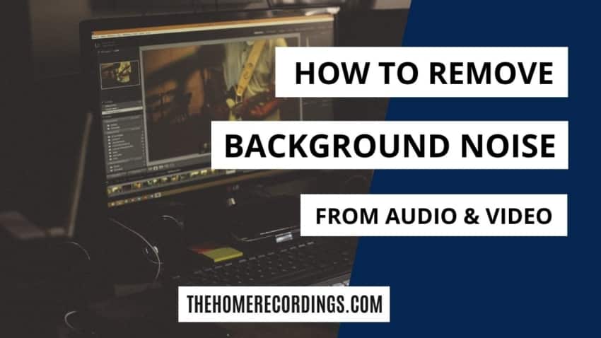 Perhaps spine Previously Background Noise in Audio or Video? Here's how to Remove it! - The Home  Recordings