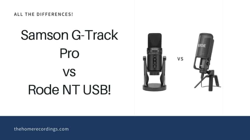 Verrassend genoeg barrière Roos Samson G-Track Pro vs Rode NT USB; All the Differences! - The Home  Recordings
