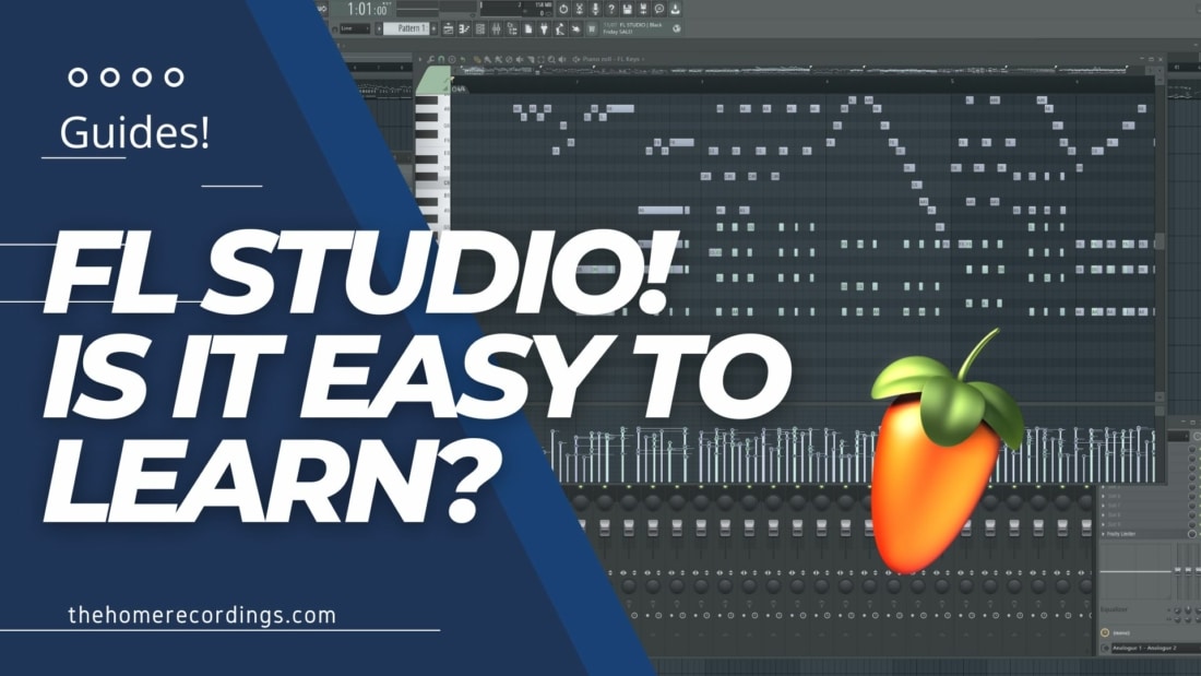 FL Studio is Easy to Learn! Here's why! - The Home Recordings